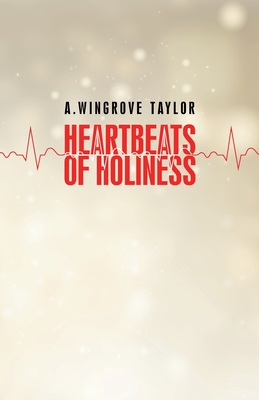 Heartbeats of Holiness - Taylor, A Wingrove