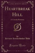 Heartbreak Hill: A Comedy Romance (Classic Reprint)