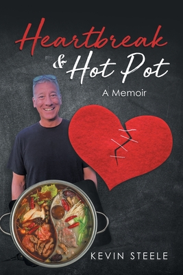 Heartbreak & Hot Pot: A Memoir - Steele, Kevin