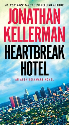 Heartbreak Hotel: An Alex Delaware Novel - Kellerman, Jonathan