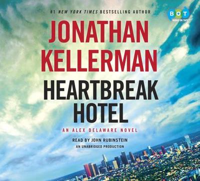 Heartbreak Hotel: An Alex Delaware Novel - Kellerman, Jonathan, and Rubinstein, John (Read by)