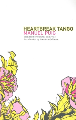 Heartbreak Tango - Puig, Manuel, and Levine, Suzanne Jill (Translated by), and Goldman, Francisco (Introduction by)