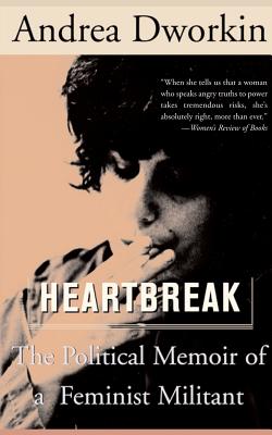 Heartbreak: The Political Memoir of a Feminist Militant - Dworkin, Andrea, N.D.