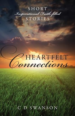 Heartfelt Connections: Short Inspirational Faith-Filled Stories - Swanson, C D