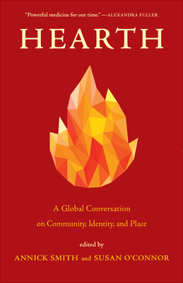 Hearth: A Global Conversation on Identity, Community, and Place - Smith, Annick (Editor), and O'Connor, Susan (Editor)
