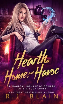 Hearth, Home, and Havoc: A Magical Romantic Comedy (with a body count) - Blain, R J