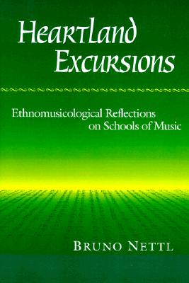 Heartland Excursions: Ethnomusicological Reflections on Schools of Music - Nettl, Bruno