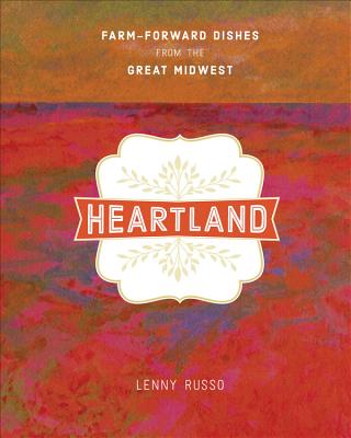 Heartland: Farm-Forward Dishes from the Great Midwest - Russo, Lenny