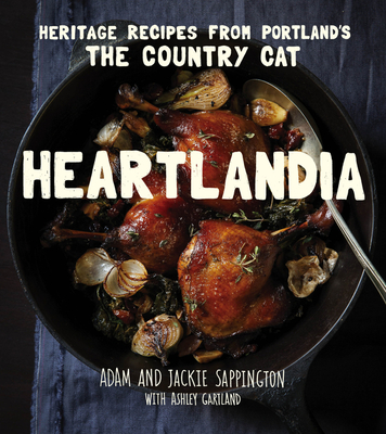 Heartlandia: Heritage Recipes from Portland's the Country Cat - Sappington, Adam, and Sappington, Jackie, and Gartland, Ashley