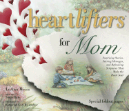 Heartlifters for Mom: Surprising Stories, Stirring Messages, and Refreshing Scriptures That Make the Heart Soar - Weiss, LeAnn