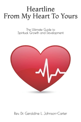 Heartline From My Heart To Yours: The Ultimate Guide to Spiritual Growth and Development - Johnson-Carter, Geraldine L