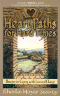 Heartpaths for Hard Times: Bridges for Coping with Loss and Change - Searcy, Rhoda Moyer, RN, MN, and Allen, Robert G (Foreword by)