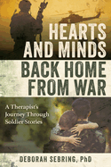 Hearts and Minds Back Home from War: A Therapist's Journey Through Soldier Stories
