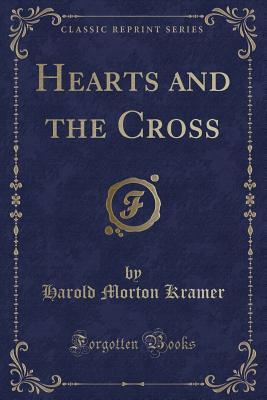 Hearts and the Cross (Classic Reprint) - Kramer, Harold Morton