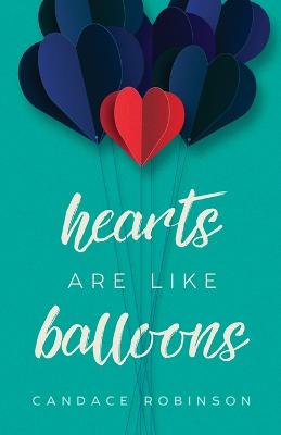 Hearts Are Like Balloons - Robinson, Candace