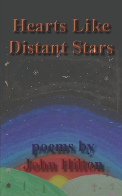 Hearts Like Distant Stars: poems - Hilton, John