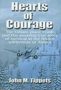 Hearts of Courage: The Gillam Plane Crash and the Amazing True Story of Survival in the Frozen Wilderness of Alaska