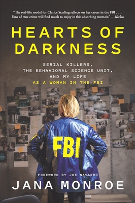 Hearts of Darkness: Serial Killers, the Behavioral Science Unit, and My Life as a Woman in the FBI - Monroe, Jana