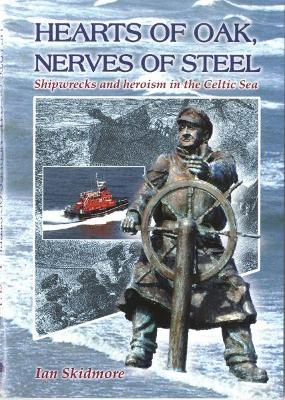 Hearts of Oak, Nerves of Steel - Shipwrecks and Heroism in the Celtic Sea - Skidmore, Ian