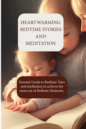 Heartwarming Bedtime Stories and Meditation: Parental Guide to Bedtime Tales and meditation to achieve the most out of Bedtime Moments.