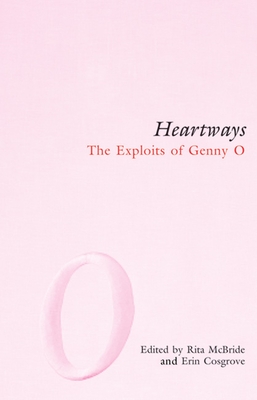 Heartways: The Exploits of Genny O - McBride, Rita (Editor), and Cosgrove, Erin (Editor)