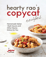 Hearty Rao's Copycat Recipes: Homemade Italian-Style Sauces and Other Hearty Dishes for You