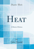 Heat: A Mode of Motion (Classic Reprint)