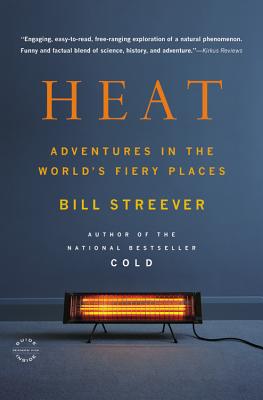 Heat: Adventures in the World's Fiery Places - Streever, Bill