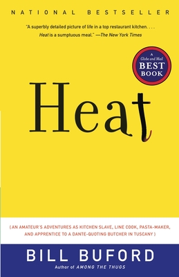 Heat: An Amateur's Adventures as Kitchen Slave, Line Cook, Pasta-Maker, and Apprenticeto a Dante-Quoting Butcher in Tuscany - Buford, Bill