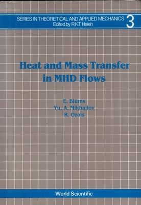 Heat and Mass Transfer in Mhd Flows - Blums, Elmars (Editor), and Mikhailov, Yu (Editor), and Ozols, R (Editor)