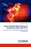 Heat Assisted Machining of Hardened Steel Aisi H13