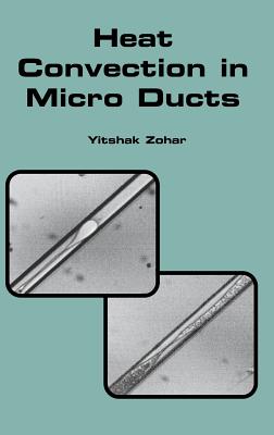 Heat Convection in Micro Ducts - Zohar, Yitshak