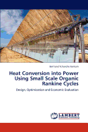 Heat Conversion Into Power Using Small Scale Organic Rankine Cycles