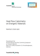 Heat Flow Calorimetry on Energetic Materials.: Proceedings of the 6th International Heat FIow Calorimetry Symposium on Energetic Materials. May 6 to 8, 2008, Fraunhofer ICI, Pfinztal-Berghausen, Germany.