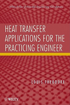 Heat Transfer Applications for the Practicing Engineer - Theodore, Louis