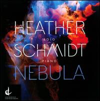 Heather Schmidt: Nebula - Heather Schmidt (piano)