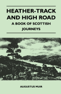 Heather-Track and High Road - A Book of Scottish Journeys