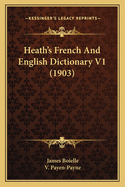 Heath's French and English Dictionary V1 (1903)