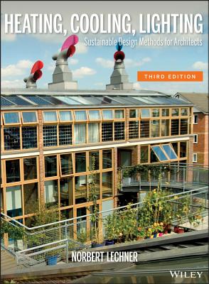 Heating, Cooling, Lighting: Sustainable Design Methods for Architects - Lechner, Norbert