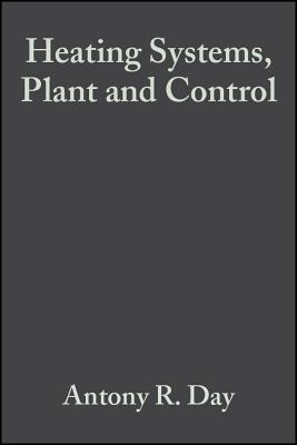 Heating Systems, Plant and Control - Day, Antony R, and Ratcliffe, Martin S, and Shepherd, Keith