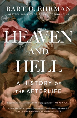 Heaven and Hell: A History of the Afterlife - Ehrman, Bart D