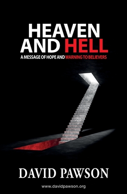Heaven and Hell: A message of hope and warning to believers - Pawson, David
