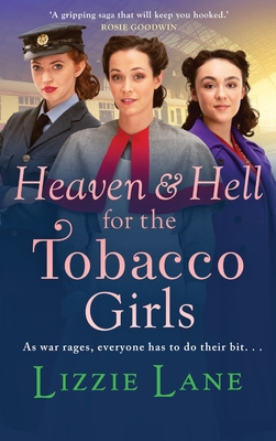 Heaven and Hell for the Tobacco Girls: A gritty, heartbreaking historical saga from Lizzie Lane - Lizzie Lane