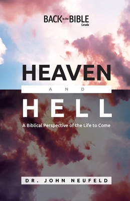 Heaven and Hell - Neufeld, John, Dr.