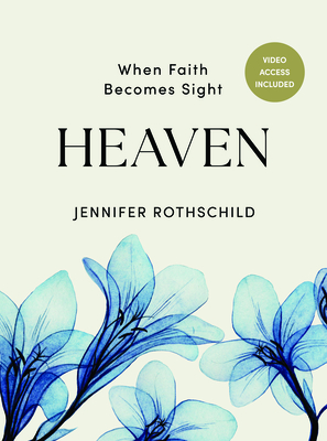 Heaven - Bible Study Book with Video Access: When Faith Becomes Sight - Rothschild, Jennifer