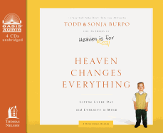 Heaven Changes Everything: Living Every Day with Eternity in Mind - Burpo, Todd, and Burpo, Sonja, and Gray, Stu (Read by)