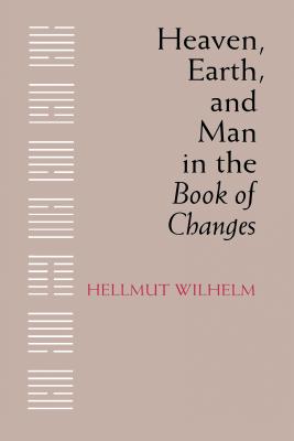 Heaven, Earth, and Man in the Book of Changes - Wilhelm, Hellmut