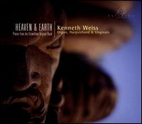Heaven & Earth: Pieces from the Fitzwilliam Virginal Book - Kenneth Weiss (organ); Kenneth Weiss (harpsichord); Kenneth Weiss (virginal)