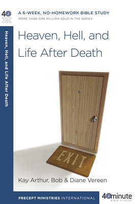 Heaven, Hell, and Life After Death: A 6-Week, No-Homework Bible Study - Arthur, Kay, and Vereen, Bob, and Vereen, Diane