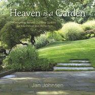 Heaven Is a Garden: Designing Serene Outdoor Spaces for Inspiration and Reflection